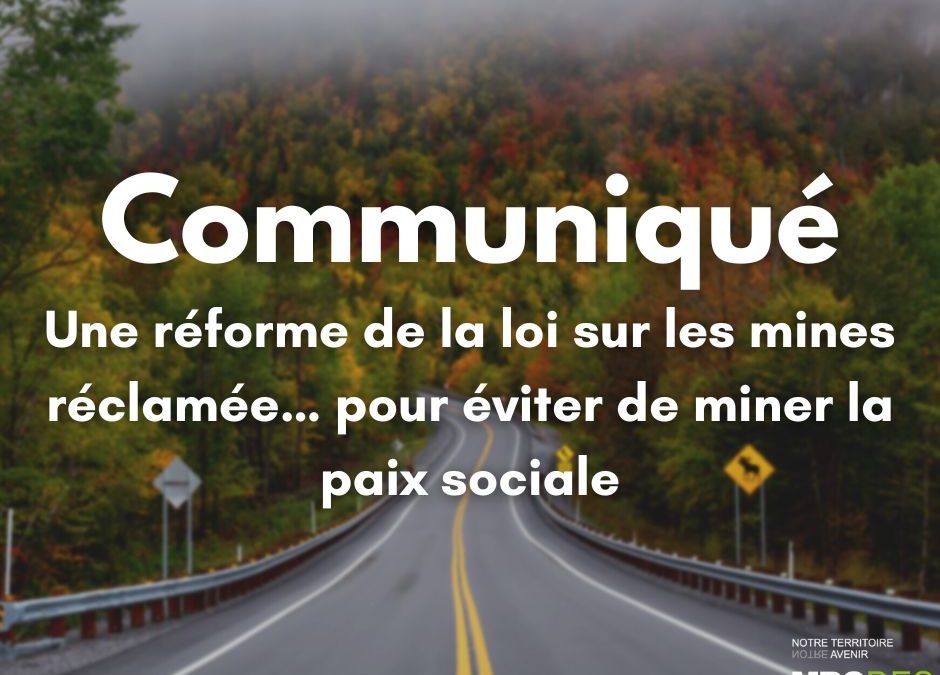 COMMUNIQUÉ – Une réforme de la Loi sur les mines réclamée… pour éviter de miner la paix sociale